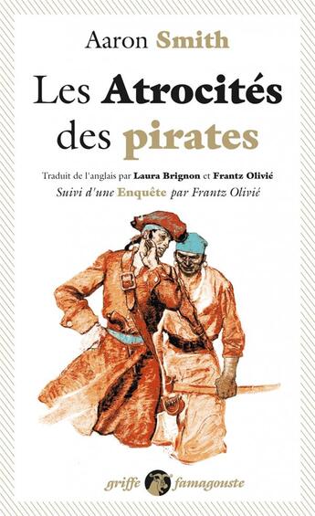 Couverture du livre « Les atrocités des pirates ; enquête » de Aaron Smith et Frantz Olivie aux éditions Anacharsis