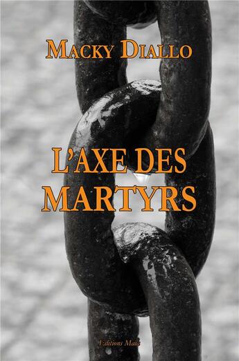 Couverture du livre « L'axe des martyrs » de Diallo Macky aux éditions Editions Maia