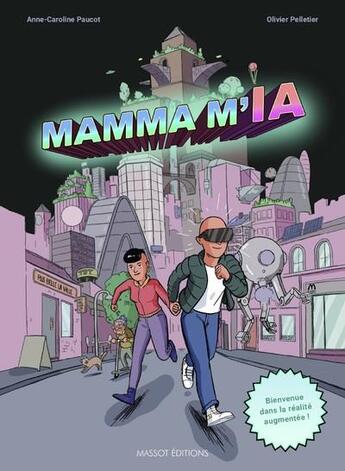 Couverture du livre « Mamma m'I.A. ; bienvenue dans la réalité augmentée ! » de Anne-Caroline Paucot et Olivier Pelletier aux éditions Massot Editions