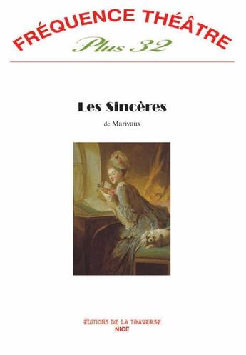 Couverture du livre « Revue Frequence Theatre Plus N.32 ; Les Sincères » de Pierre De Marivaux aux éditions La Traverse