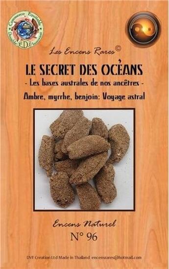 Couverture du livre « Encens rares : le secret des oceans - les bases australes de nos ancetres - voyage astral - 25 gr » de  aux éditions Dg-exodif