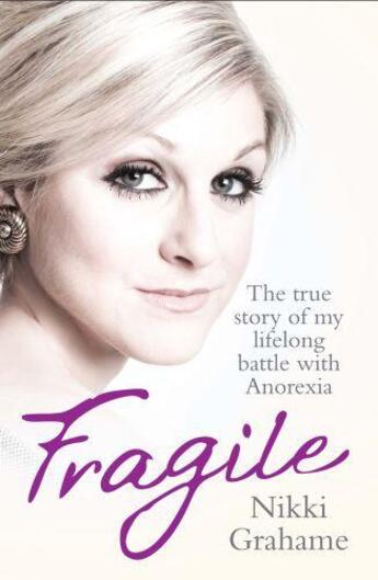 Couverture du livre « Fragile - The true story of my lifelong battle with anorexia » de Grahame Nikki aux éditions Blake John Digital