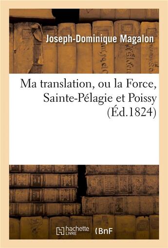 Couverture du livre « Ma translation, ou la force, sainte-pelagie et poissy » de Magalon J-D. aux éditions Hachette Bnf