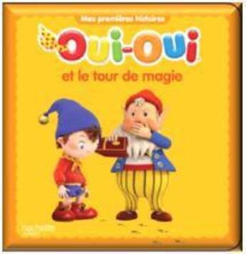 Couverture du livre « Oui-Oui et le tour de magie » de  aux éditions Hachette Jeunesse