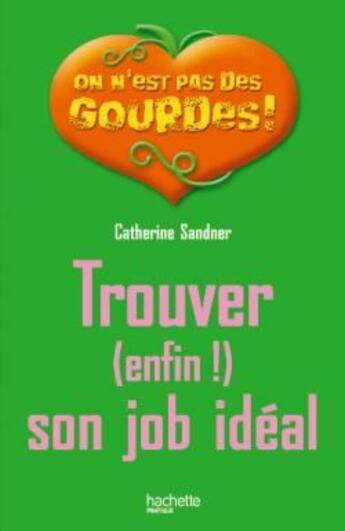 Couverture du livre « Trouver (enfin) son job idéal » de Catherine Sandner aux éditions Hachette Pratique