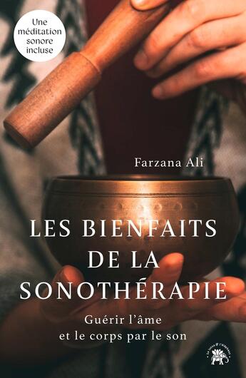 Couverture du livre « Les Bienfaits de la sonothérapie : Guérir l'âme et le corps par le son » de Farzana Ali aux éditions Le Lotus Et L'elephant