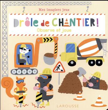 Couverture du livre « Mes imagiers-jeux : drole de chantier ! » de Nastja Holtfreter aux éditions Larousse