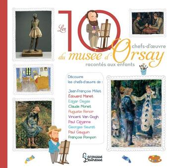 Couverture du livre « Les 10 chefs-d'oeuvre du musée d'Orsay racontés aux enfants » de Helene Le Heno et Boyer/Alain aux éditions Larousse