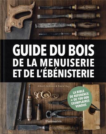 Couverture du livre « Guide du bois, de la menuiserie et de l'ébénisterie » de David Day et Albert Jackson aux éditions Maison Rustique