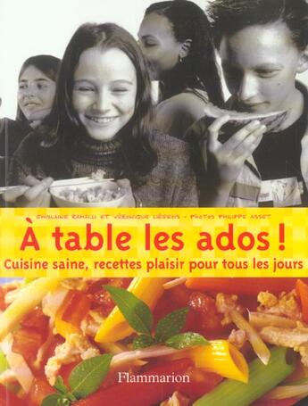 Couverture du livre « A table les ados ! - cuisine saine, recettes plaisir pour tous les jours » de Ramalli/Liegeois aux éditions Flammarion