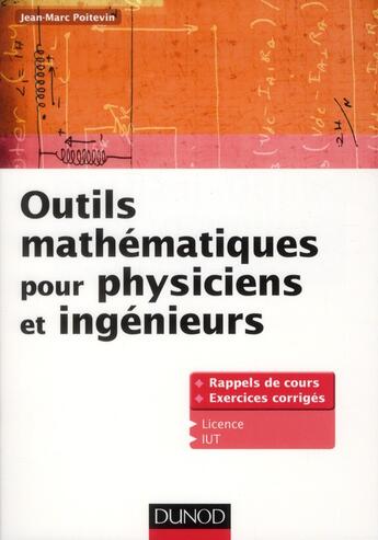Couverture du livre « Outils mathématiques pour physiciens et ingénieurs ; rappels de cours et exercices corrigés » de Jean-Marc Poitevin aux éditions Dunod