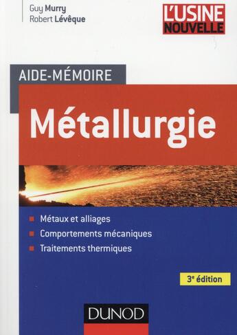 Couverture du livre « Aide-mémoire métallurgie (3e édition) ; métaux, alliages, propriétés » de Robert Leveque et Guy Murry aux éditions Dunod