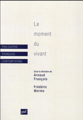 Couverture du livre « Le moment du vivant » de Frederic Worms et Arnaud Francois aux éditions Puf