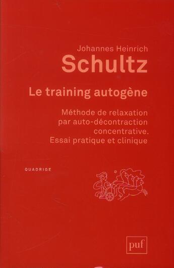 Couverture du livre « Le training autogene - methode de relaxation par auto-decontraction concentrative. essai pratique et » de Schultz J H. aux éditions Puf