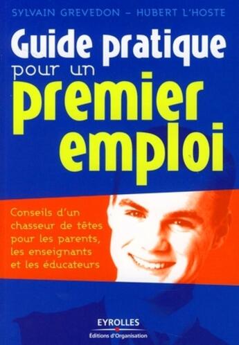 Couverture du livre « Guide pratique pour un premier emploi » de Grevedon S L'Ho aux éditions Editions D'organisation