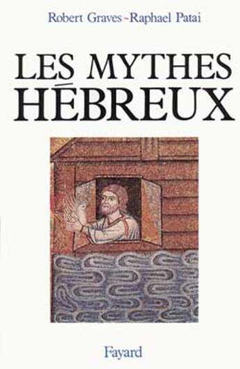 Couverture du livre « Les Mythes hébreux » de Robert Graves et Raphaël Patai aux éditions Fayard