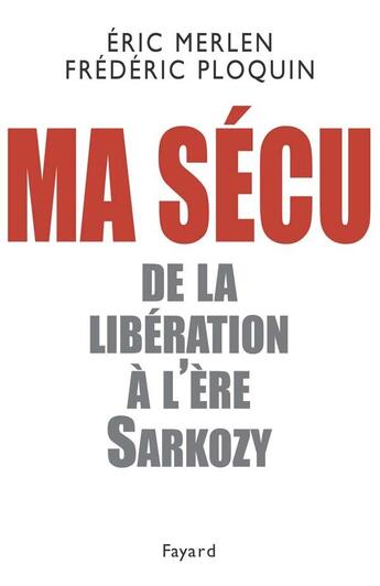 Couverture du livre « Ma sécu ; de la libération à l'ère Sarkozy » de Frederic Ploquin et Eric Merlen aux éditions Fayard