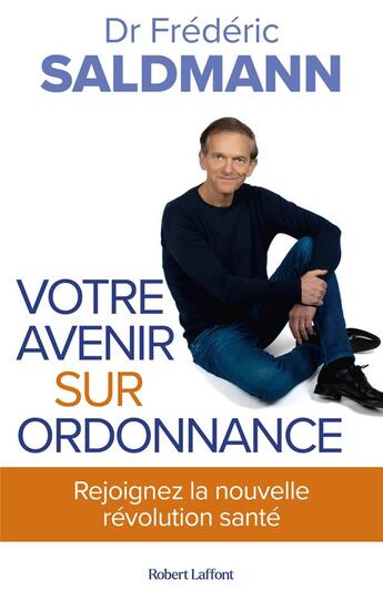 Couverture du livre « Votre avenir sur ordonnance : Rejoignez la nouvelle révolution santé » de Frederic Saldmann aux éditions Robert Laffont