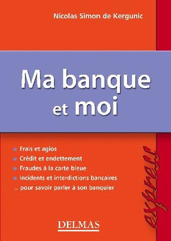 Couverture du livre « Ma banque et moi » de Simon De Kergunic N. aux éditions Delmas