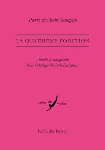 Couverture du livre « La quatrième fonction ; marginalité et altérité dans l'idéologie des indo-européens » de Pierre Sauzeau et Andre Sauzeau aux éditions Belles Lettres