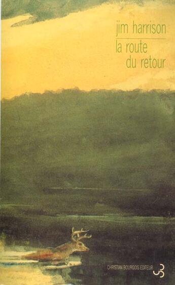 Couverture du livre « Route du retour » de Jim Harrison aux éditions Christian Bourgois