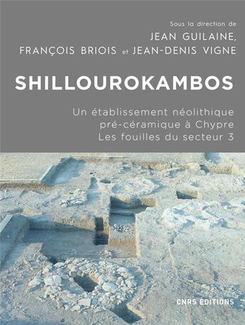 Couverture du livre « Shillourokambos, un établissement néolithique pré-céramique à Chypre : les fouilles du secteur 3 » de Jean Guilaine et Francois Briois et Jea-Denis Vigne aux éditions Cnrs