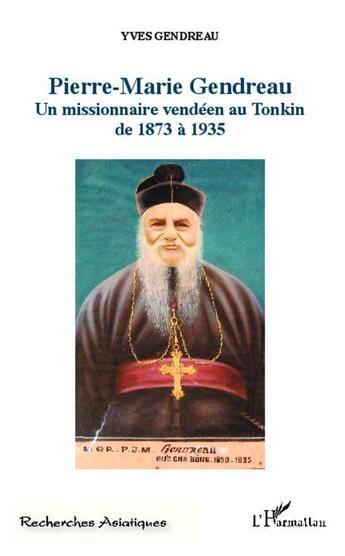 Couverture du livre « Pierre-Marie Gendreau ; un missionnaire vendéen au Tonkin de 1873 à 1935 » de Yves Gendreau aux éditions L'harmattan