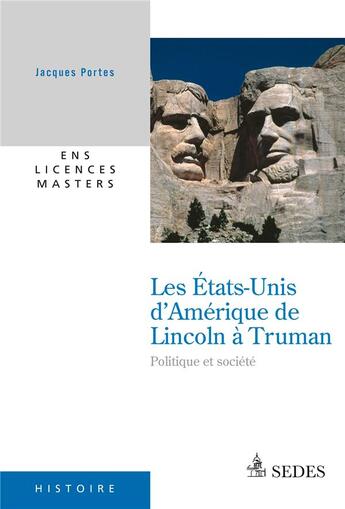 Couverture du livre « Les Etats-Unis d'Amérique de Lincoln à Truman ; politique et société » de Jacques Portes aux éditions Armand Colin