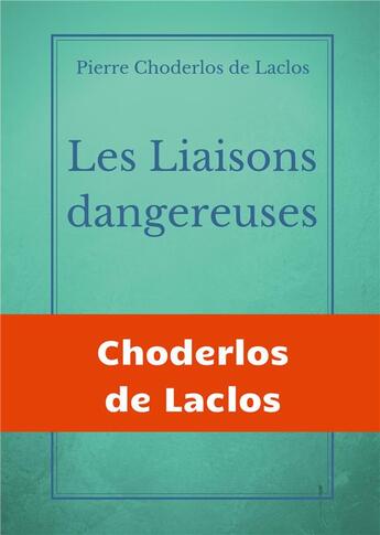 Couverture du livre « Les liaisons dangereuses ; un roman épistolaire de 175 lettres » de Pierre Choderlos De Laclos aux éditions Books On Demand