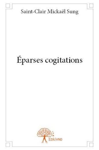 Couverture du livre « Eparses cogitations » de Michael Sung S-C. aux éditions Edilivre