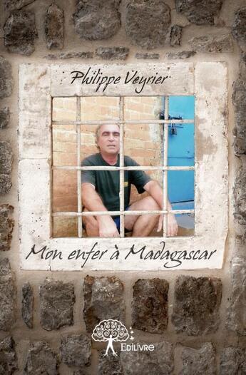 Couverture du livre « Mon enfer à Madagascar » de Philippe Veyrier aux éditions Edilivre