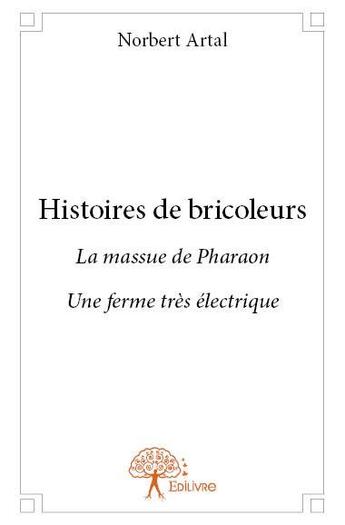 Couverture du livre « Histoires de bricoleurs » de Norbert Artal aux éditions Edilivre