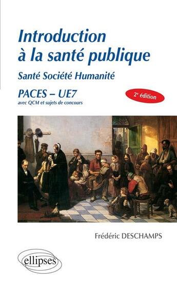 Couverture du livre « Ue7 - introduction a la sante publique sante societe humanite - 2e edition » de Frederic Deschamps aux éditions Ellipses