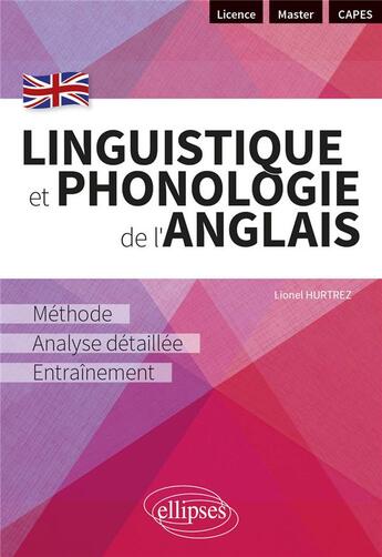 Couverture du livre « Linguistique et phonologie de l'anglais - methode, analyse detaillee et entrainement [licence - mast » de Lionel Hurtrez aux éditions Ellipses