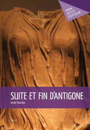 Couverture du livre « Suite et fin d'Antigone » de Carole Pourchez aux éditions Publibook