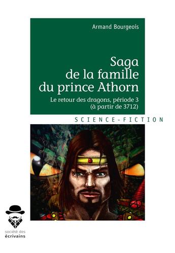 Couverture du livre « Saga de la famille du prince Athorn t.3 ; le retour des dragons (période 3 : à partir de 3712) » de Bourgeois Armand aux éditions Societe Des Ecrivains