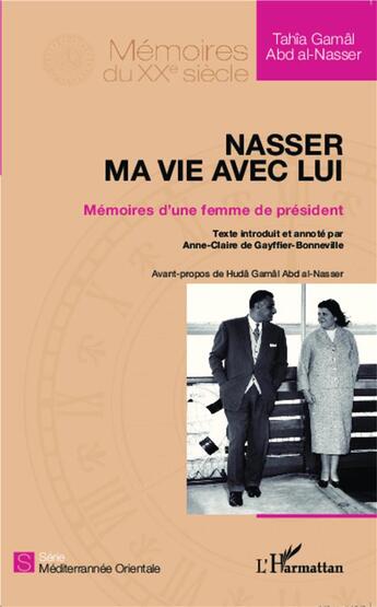 Couverture du livre « Nasser, ma vie avec lui ; mémoires d'une femme de président » de Tahia Gamal Abd Al-Nasser aux éditions L'harmattan