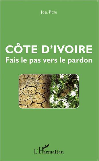 Couverture du livre « Côte d'Ivoire, fais le pas vers le pardon » de Joel Pote aux éditions L'harmattan