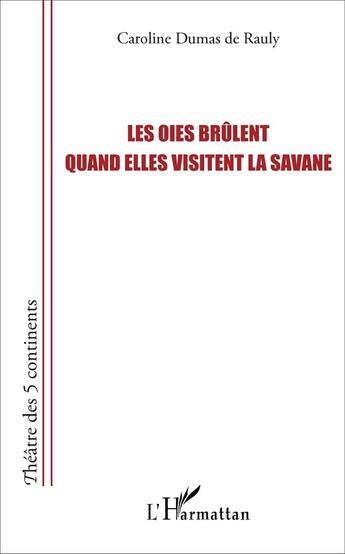 Couverture du livre « Les oies brûlent quand elles visitent la savane » de Caroline Dumas De Rauly aux éditions L'harmattan