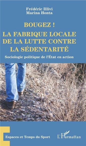 Couverture du livre « Bougez ! la fabrique locale de la lutte contre la sédentarité ; sociologie politique de l'état en action » de Frederic Illivi et Mariana Honta aux éditions L'harmattan