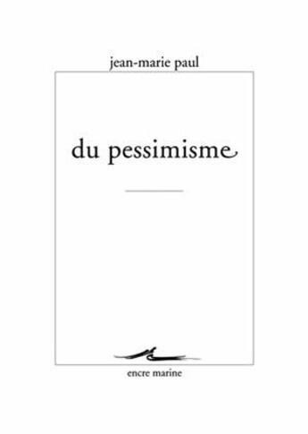 Couverture du livre « Du pessimisme » de Jean-Marie Paul aux éditions Encre Marine