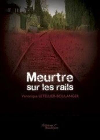 Couverture du livre « Meurtre sur les rails » de Letellier Boulanger aux éditions Baudelaire