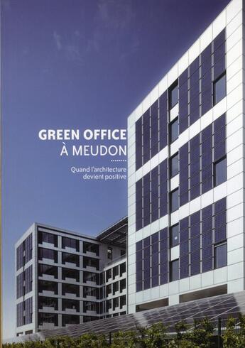 Couverture du livre « Green office à Meudon ; quand l'architecture devient positive » de Corinne Scemama aux éditions Archibooks