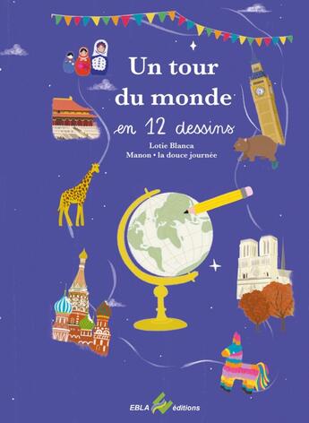 Couverture du livre « Un tour du monde en 12 dessins » de Lotie Blanca et Manon La Douce Journee aux éditions Ebla