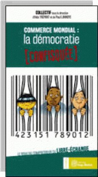 Couverture du livre « Commerce mondial : la démocratie confisquée ; le rouleau compresseur du libre-échange » de  aux éditions Yves Michel