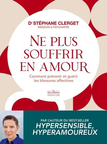 Couverture du livre « Ne plus souffrir en amour - Comment prévenir et guérir les blessures affectives » de Stéphane Clerget aux éditions La Musardine