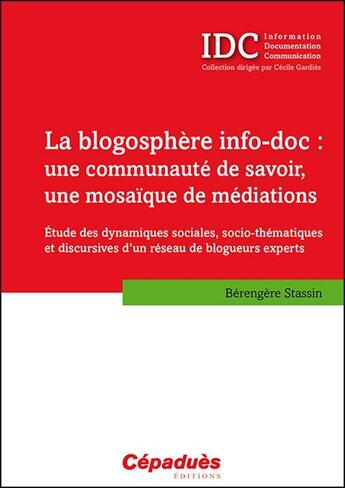 Couverture du livre « La blogosphère info-doc ; une communauté de savoir, une mosaïque de médiations » de Berengere Stassin aux éditions Cepadues