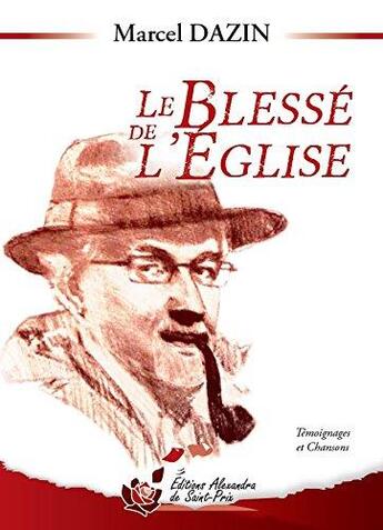 Couverture du livre « Le blessé de l'église » de Marcel Dazin aux éditions Alexandra De Saint Prix