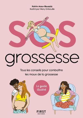 Couverture du livre « SOS grossesse : tous les conseils pour combattre les maux de la grossesse » de Katrin Acou-Bouaziz et Mary Gribouille aux éditions First