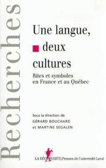 Couverture du livre « Une langue, deux cultures ; rites et symboles en France et au Québec » de Gerard Bouchard et Martine Segalen aux éditions La Decouverte